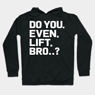 Do You Even Lift Bro.? Hoodie